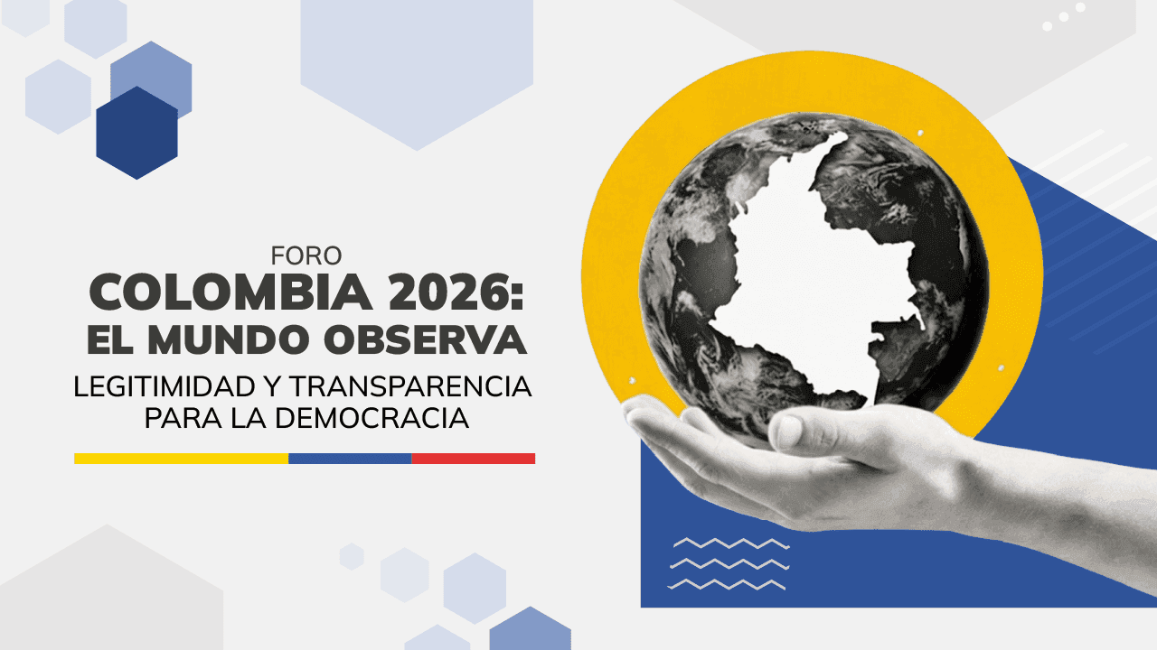 Colombia 2026: el mundo observa. Legitimidad y transparencia para la democracia Colombia 2026: el mundo observa. Legitimidad y transparencia para la democracia