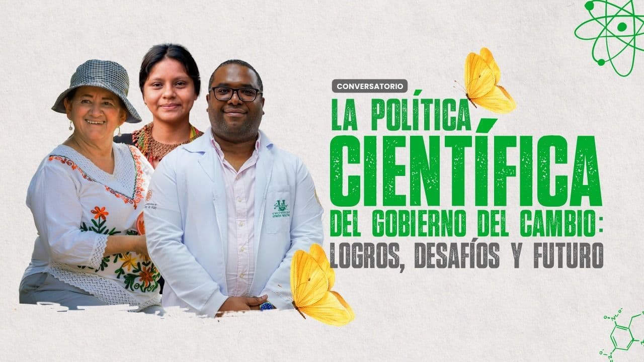 Conversatorio ‘La política científica del Gobierno del Cambio: logros, desafíos y futuro’ Conversatorio ‘La política científica del Gobierno del Cambio: logros, desafíos y futuro’